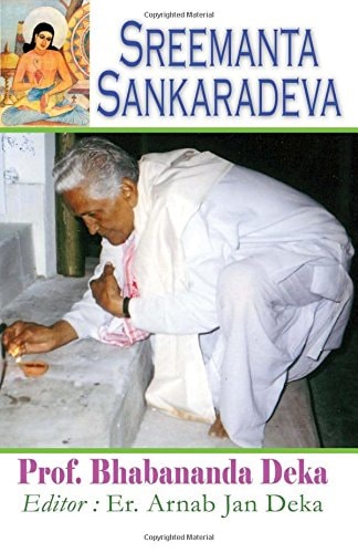 Sreemanta Sankaradeva Biography of 15th Century Assamese Poet, Philosopher, Artist, Playwright and Religious Renaissance Man