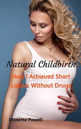 Natural Childbirth How I Achieved Short Labors Without Drugs