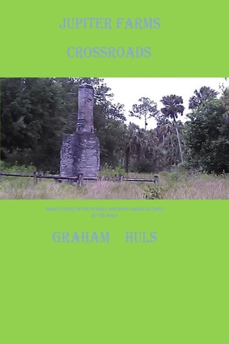Jupiter Farms Crossroads Short Stories in the Pioneer and Mesoamerican Times of the Area