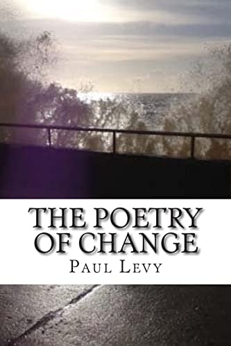 The Poetry of Change An Anthology of Poems Exploring the Light and Shadow Side of Change