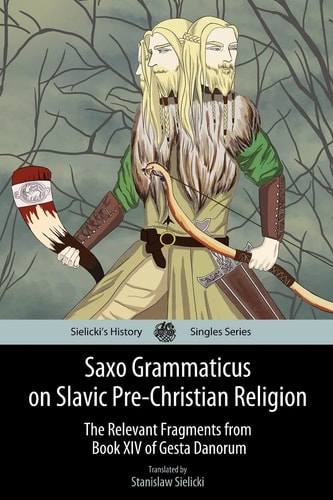 Saxo Grammaticus on Slavic Pre-Christian Religion The Relevant Fragments from Book XIV of Gesta Danorum