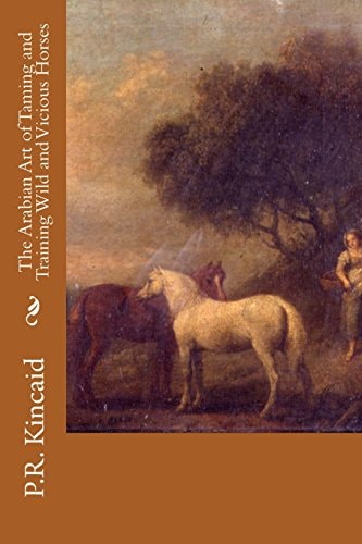 The Arabian Art of Taming and Training Wild and Vicious Horses