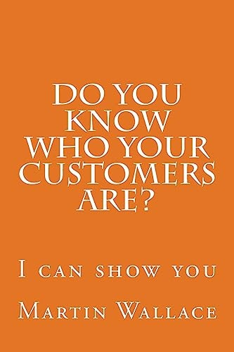 Do You Know Who Your Customers Are? I Can Show You