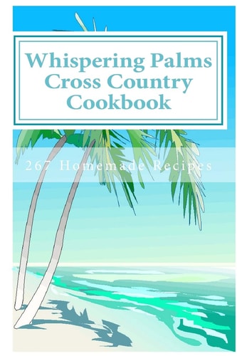 Whispering Palms Cross Country Cookbook 267 Homemade Recipes