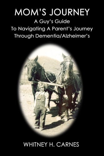 Mom's Journey A Guy's Guide To Navigating A Parent's Journey Through Dementia / Alzheimer's
