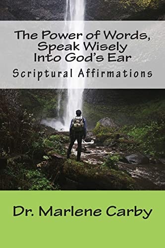 The Power of Words, Speak Wisely Into God's Ear Scriptural Affirmations