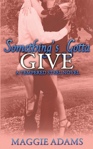 Something's Gotta Give A Tempered Steel Novel
