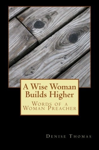 A Wise Woman Builds Higher Words of a Woman Preacher