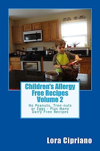 Children's Allergy Free Recipes Volume 2 No Peanuts, Tree-Nuts Or Eggs-Plus Many Dairy Free Recipes