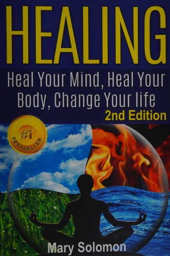 Healing Heal Your Mind, Heal Your Body: Change Your Life