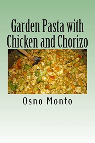 Garden Pasta with Chicken and Chorizo My Favorite Recipe Low Fat and Calories: Healthy and Nutritious Meal for Everyone