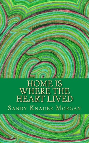 Home Is Where the Heart Lived Short Stories and Poems Dedicated to the Homeless