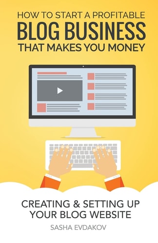 How to Start a Profitable Blog Business That Makes You Money Creating and Setting Up Your Blog Website