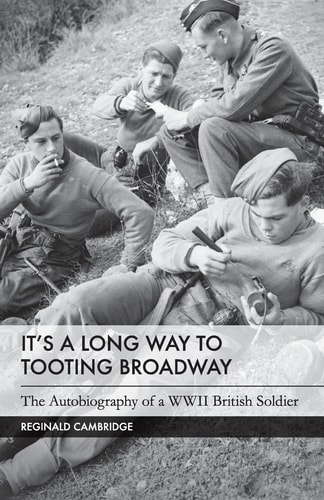 It's a Long Way to Tooting Broadway The Autobiography of a WW2 British Soldier