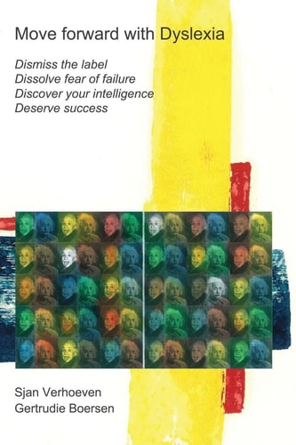Move Forward with Dyslexia! Dismiss the Label, Dissolve Fear of Failure, Discover Your Intelligence, Deserve Success.