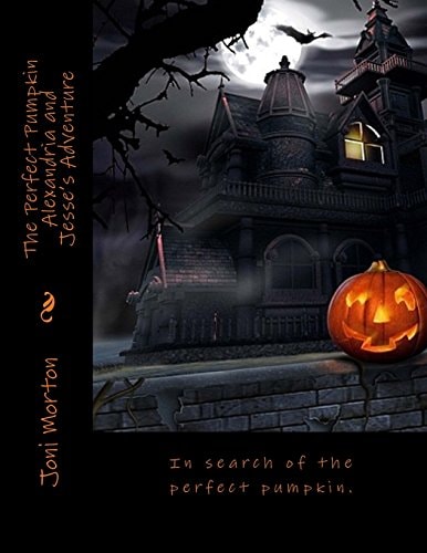 The Perfect Pumpkin Alexandria and Jesse's Adventure Happy Halloween! In Search of the Perfect Pumpkin.