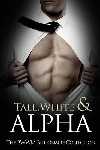 Tall, White & Alpha The BWWM Billionaires Collection