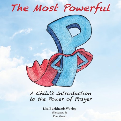 The Most Powerful P A Child's Introduction to the Power of Prayer