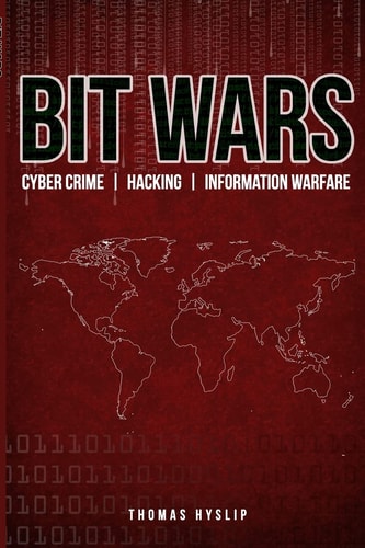 Bit Wars Cyber Crime, Hacking & Information Warfare