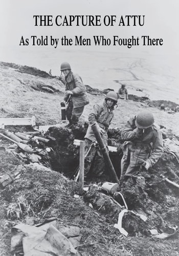 The Capture of Attu As Told By the Men Who Fought There