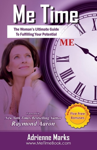 Me Time The Woman's Ultimate Guide to Fulfilling Your Potential
