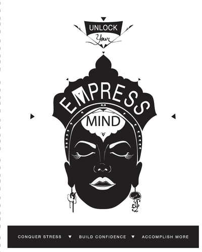 Unlock Your Empress Mind A Workbook That Helps Busy Working Women Get Rid of Stress, Build Confidence, and Accomplish Their Goals