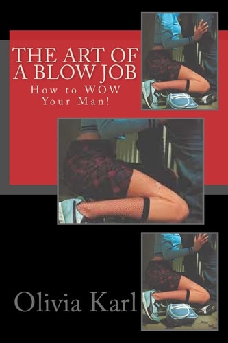 The Art of a Blow Job How to WOW Your Man!