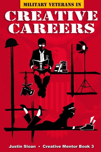 Military Veterans in Creative Careers Interviews with Our Nations Heroes