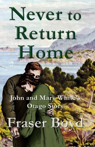 Never to Return Home John and Mary White's Otago Story