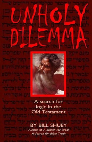 Unholy Dilemma A Search for Logic in the Old Testament