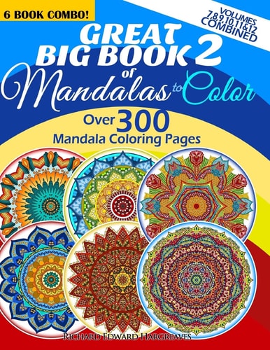 Great Big Book 2 of Mandalas to Color - Over 300 Mandala Coloring Pages - Vol. 7,8,9,10,11 and 12 Combined 6 Book Combo - Ranging from Simple and Easy to Intricate and Hard Level of Difficulty Coloring Designs
