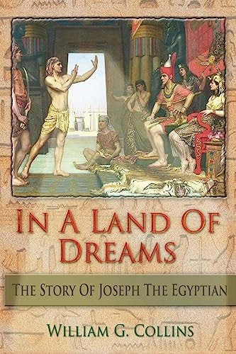In a Land of Dreams The Story of Joseph the Egyptian