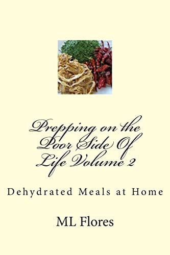 Prepping on the Poor Side Of Life Volume 2 Dehydrated Meals at Home