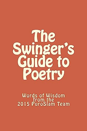 The Swinger's Guide to Poetry Words of Wisdom from the 2015 PuroSlam Team