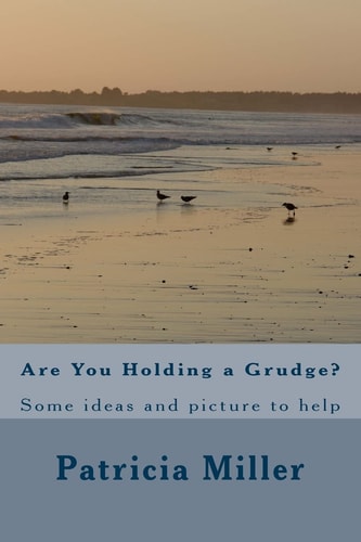 Are You Holding a Grudge? Some Ideas and Picture to Help
