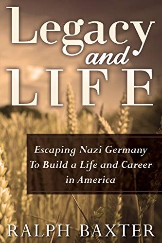 Legacy and Life Escaping Nazi Germany To Build a Life and Career in America