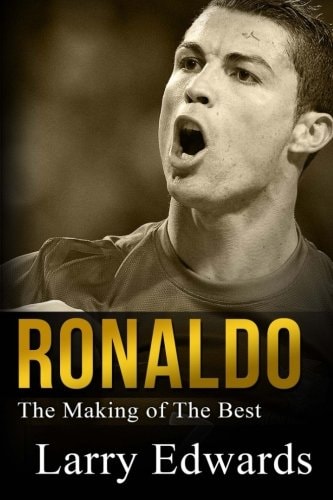 Ronaldo The Making of the Best Soccer Player in the World. Easy to Read for Kids with Stunning Graphics. All You Need to Know about Ronaldo. (Sports Book for Kids)