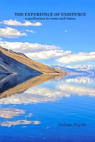 The Experience of Existence. A Meditation in Verse and Vision