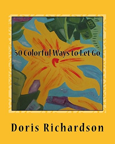50 Colorful Ways to Let Go A Spiritual Journey