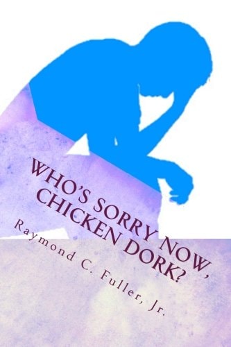 Who's Sorry Now, Chicken Dork?
