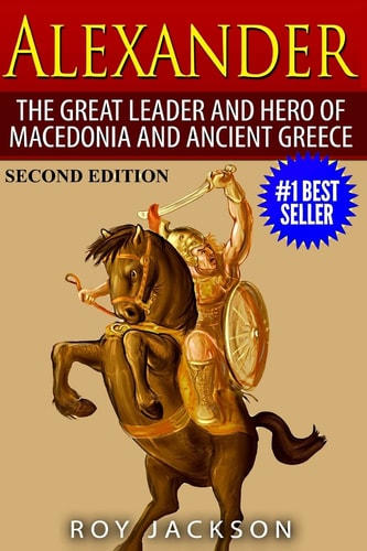 Alexander The Great Leader and Hero of Macedonia and Ancient Greece