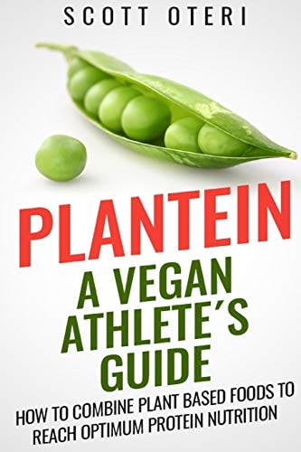 Plantein A VEGAN ATHLETE ́S GUIDE - How To Combine Plant Based Foods To Reach Optimum Nutrition