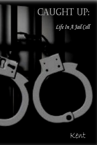 Caught Up Life in a Jail Cell
