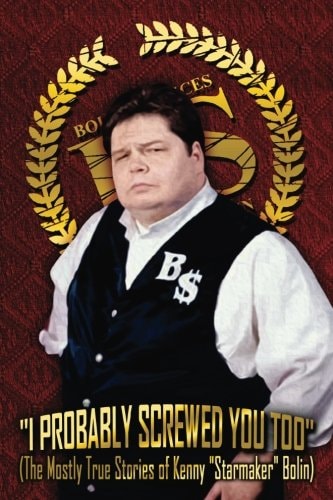 I Probably Screwed You Too The Mostly True Stories of Kenny "Starmaker" Bolin: Regal Red Edition