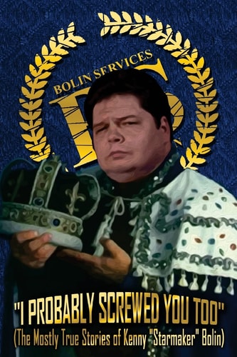 I Probably Screwed You Too The Mostly True Stories of Kenny "Starmaker" Bolin: Royal Blue Edition