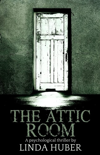 The Attic Room A Psychological Thriller