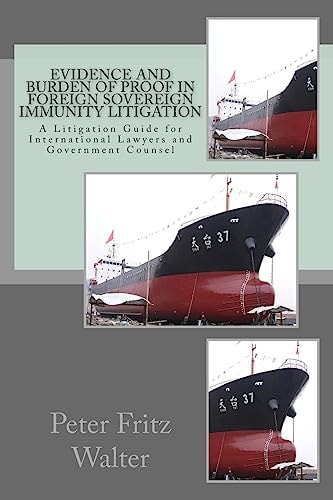 Evidence and Burden of Proof in Foreign Sovereign Immunity Litigation A Litigation Guide for International Lawyers and Government Counsel