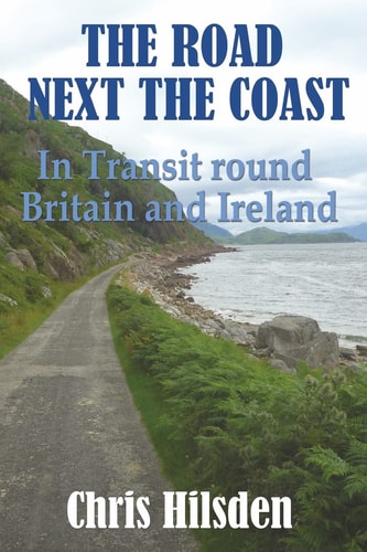 The Road Next the Coast In Transit Round Britain and Ireland