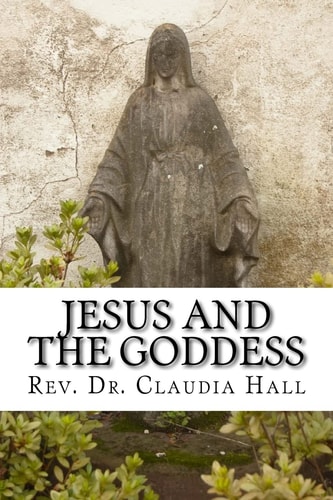 Jesus and the Goddess Living Into a ChristoPagan Theology