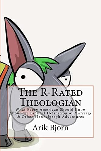 The R-Rated Theologian What Every American Should Know about the Biblical Definition of Marriage and Other Flannelgraph Adventures